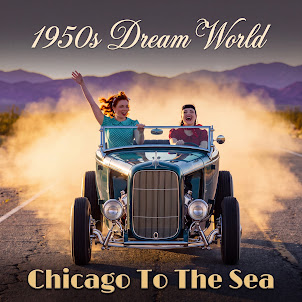 1950S Dream World — Chicago To The Sea