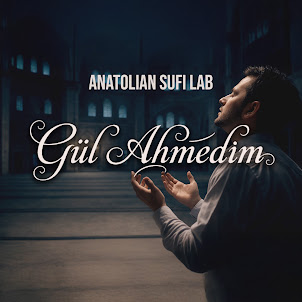 Anatolian Sufi Lab — Gül Ahmedim (Nasheed)